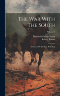 The War with the South: A History of the Late Rebellion; Volume 1