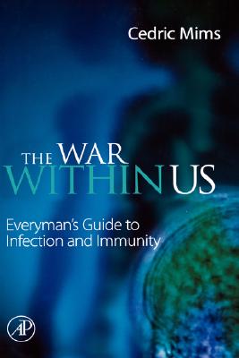 The War Within Us: Everyman's Guide to Infection and Immunity - Mims, Cedric A