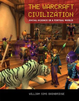 The Warcraft Civilization: Social Science in a Virtual World - Bainbridge, William Sims