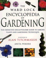 The Ward Lock Encyclopedia of Gardening: The Definite Single-Volume Guide to Garden Plants and Gardening Techniques