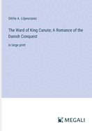 The Ward of King Canute; A Romance of the Danish Conquest: in large print