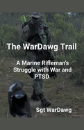 The WarDawg Trail: A Marine Rifleman's Struggle with War and PTSD