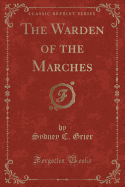 The Warden of the Marches (Classic Reprint)