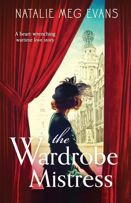 The Wardrobe Mistress: A heart-wrenching wartime love story - Evans, Natalie Meg