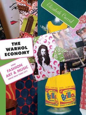 The Warhol Economy: How Fashion, Art, and Music Drive New York City - New Edition - Currid-Halkett, Elizabeth