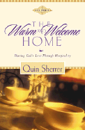 The Warm and Welcome Home: Sharing God's Love Through Hospitality - Sherrer, Quin