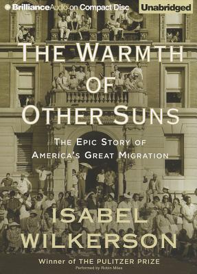 The Warmth of Other Suns: The Epic Story of America's Great Migration - Wilkerson, Isabel, and Miles, Robin (Read by)