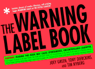 The Warning Label Book: Warning: Reading This Book May Cause Spontaneous, Uncontrollable Laughter. - Green, Joey, and Dierckins, Tony, and Nyberg, Tim