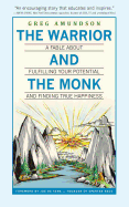 The Warrior and the Monk: A Fable about Fulfilling Your Potential and Finding True Happiness