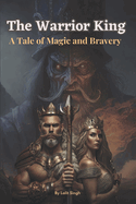 The Warrior King: A Tale of Magic and Bravery