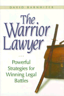 The Warrior Lawyer: Enhance Your Chances of Victory Through Risk and Disciplined Strategy - Barnhizer, David