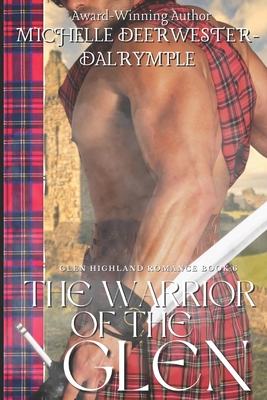 The Warrior of the Glen: A Scottish Medieval Historical Romance - Deerwester-Dalrymple, Michelle