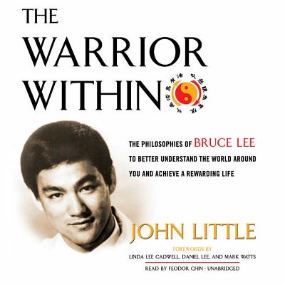 The Warrior Within: The Philosophies of Bruce Lee to Better Understand the World Around You and Achieve a Rewarding Life - Little, John, Dr.