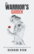 The Warrior's Garden: Tools for Guarding Your Mind Against Big Tech