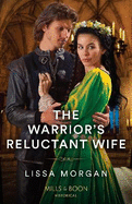 The Warrior's Reluctant Wife: Mills & Boon Historical