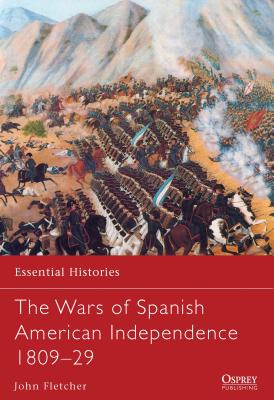 The Wars of Spanish American Independence 1809-29 - Fletcher, John