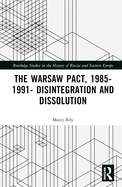 The Warsaw Pact, 1985-1991- Disintegration and Dissolution