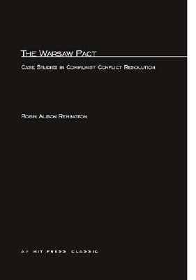 The Warsaw Pact: Case Studies in Communist Conflict Resolution - Remington, Robin Alison