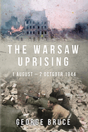 The Warsaw Uprising: 1 August - 2 October 1944
