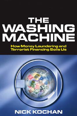 The Washing Machine: How Money Laundering and Terrorist Financing Soils Us - Kochan, Nick