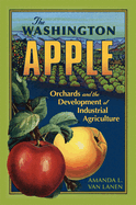 The Washington Apple: Orchards and the Development of Industrial Agriculture Volume 7