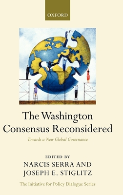 The Washington Consensus Reconsidered: Towards a New Global Governance - Serra, Narcs (Editor), and Stiglitz, Joseph E (Editor)