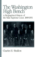 The Washington High Bench: A Biographical History of the State Supreme Court, 1889-1991 - Sheldon, Charles H, and Berner, Richard C