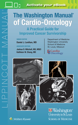 The Washington Manual of Cardio-Oncology: A Practical Guide for Improved Cancer Survivorship - Lenihan, Daniel J (Editor), and Zhang, Kathleen W (Editor), and Mitchell, Joshua (Editor)