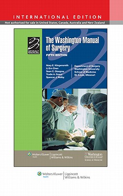 The Washington Manual of Surgery - Washington University,School of Medicine Department of Surgery (Prepared for publication by), and Klingensmith, Mary E. (Editor)