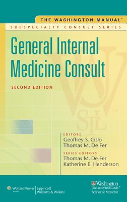 The Washington Manual(r) General Internal Medicine Subspecialty Consult - Washington University School of Medicine Department of Medicine (Prepared for publication by), and Cislo, Geoffrey S, MD...