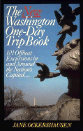 The Washington One-Day Trip Book: 101 Offbeat Excursions in and Around the Nation's Capital