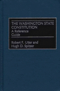 The Washington State Constitution: A Reference Guide - Utter, Robert F, and Spitzer, Hugh D