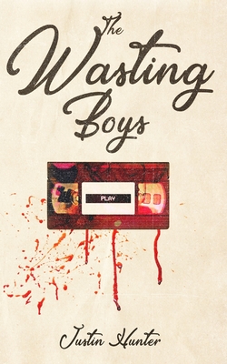 The Wasting Boys - Hunter, Justin