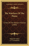 The Watchers Of The Plains: A Tale Of The Western Prairies (1909)