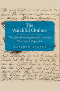 The Watchful Clothier: The Life of an Eighteenth-Century Protestant Capitalist