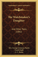 The Watchmaker's Daughter: And Other Tales (1882)