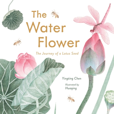 The Water Flower: The Journey of a Lotus Seed - Chen, Yingting, and Casciaro, Adam (Translated by), and Liu, Yinan (Translated by)