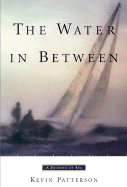 The Water in Between: A Journey at Sea - Patterson, Kevin