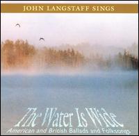 The Water Is Wide: American and British Ballads and Folksongs - John Langstaff