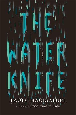 The Water Knife - Bacigalupi, Paolo