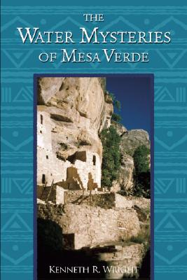 The Water Mysteries of Mesa Verde - Wright, Kenneth