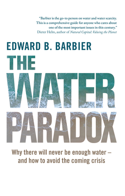 The Water Paradox: Overcoming the Global Crisis in Water Management - Barbier, Ed