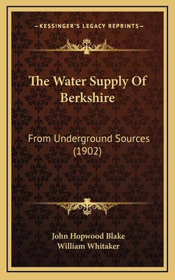 The Water Supply of Berkshire: From Underground Sources (1902) - Blake, John Hopwood, and Whitaker, William