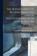 The Water Supply of Buckinghamshire and of Hertfordshire from Underground Sources