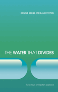 The Water That Divides: Two Views on Baptism Explored