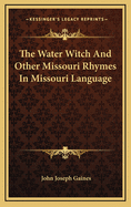 The Water Witch and Other Missouri Rhymes in Missouri Language