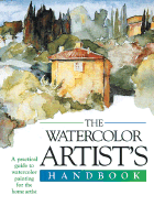 The Watercolor Artist's Handbook: A Practical Guide to Watercolor Painting for the Home Artist