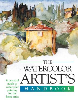 The Watercolor Artist's Handbook: A Practical Guide to Watercolor Painting for the Home Artist - Harper, Sally (Editor)