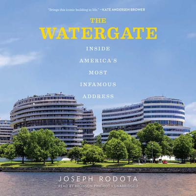 The Watergate Lib/E: Inside America's Most Infamous Address - Rodota, Joseph, and Pinchot, Bronson (Read by)