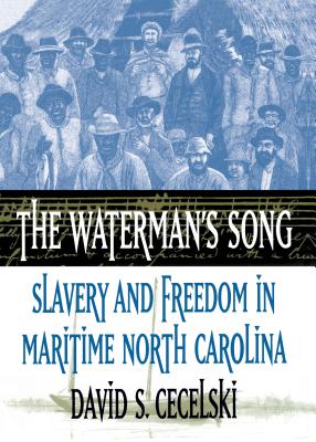 The Waterman's Song: Slavery and Freedom in Maritime North Carolina - Cecelski, David S